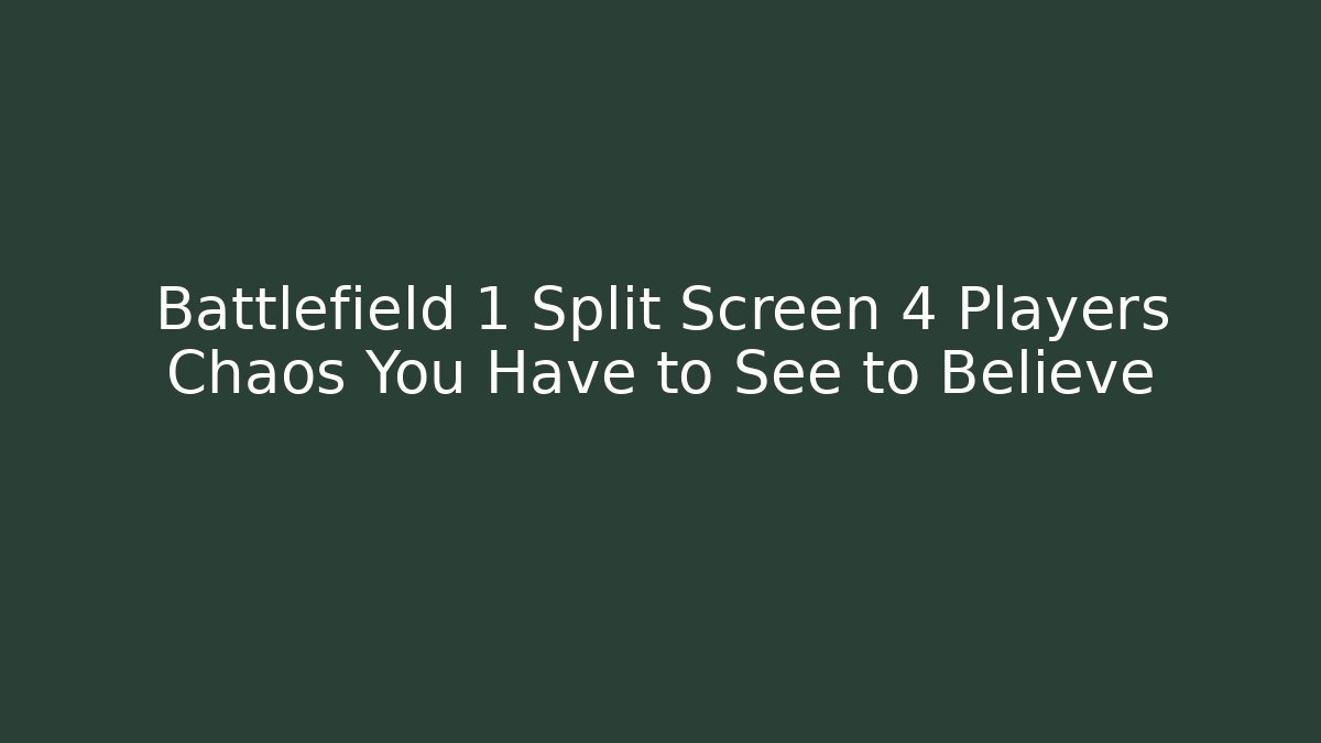 Battlefield 1 Split Screen 4 Players Chaos You Have to See to Believe