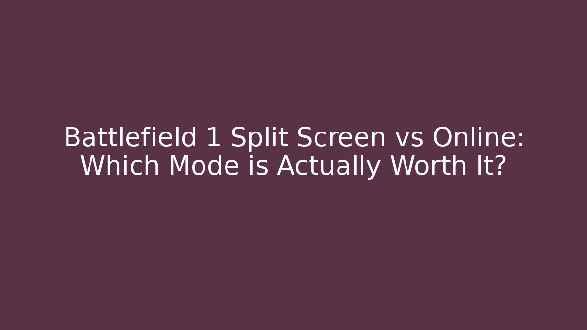 Battlefield 1 Split Screen vs Online: Which Mode is Actually Worth It?