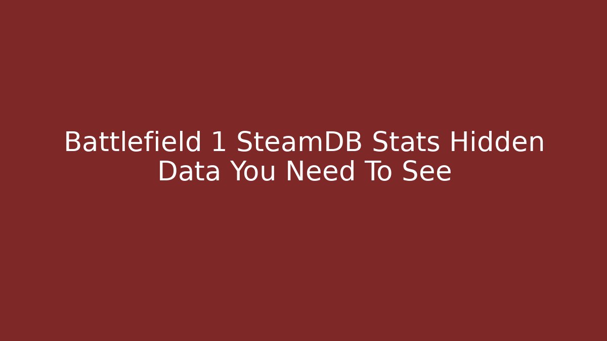 Battlefield 1 SteamDB Stats Hidden Data You Need To See
