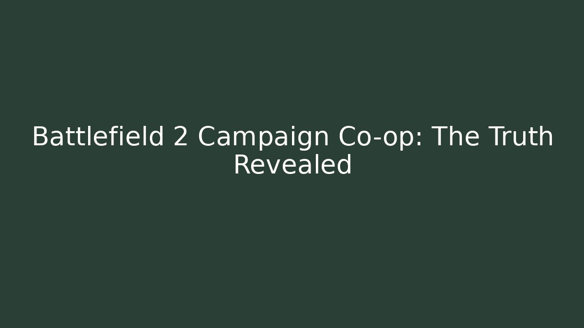 Battlefield 2 Campaign Co-op: The Truth Revealed