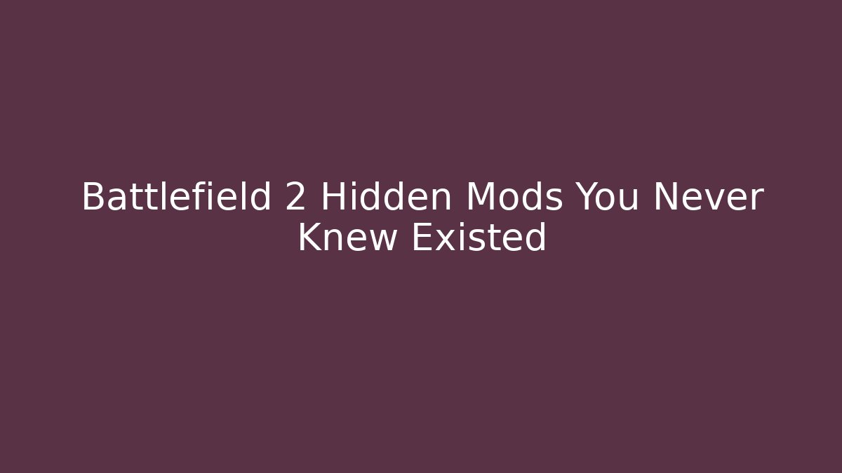 Battlefield 2 Hidden Mods You Never Knew Existed