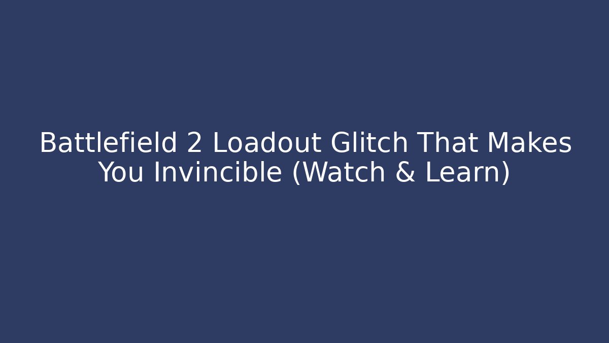 Battlefield 2 Loadout Glitch That Makes You Invincible (Watch & Learn)