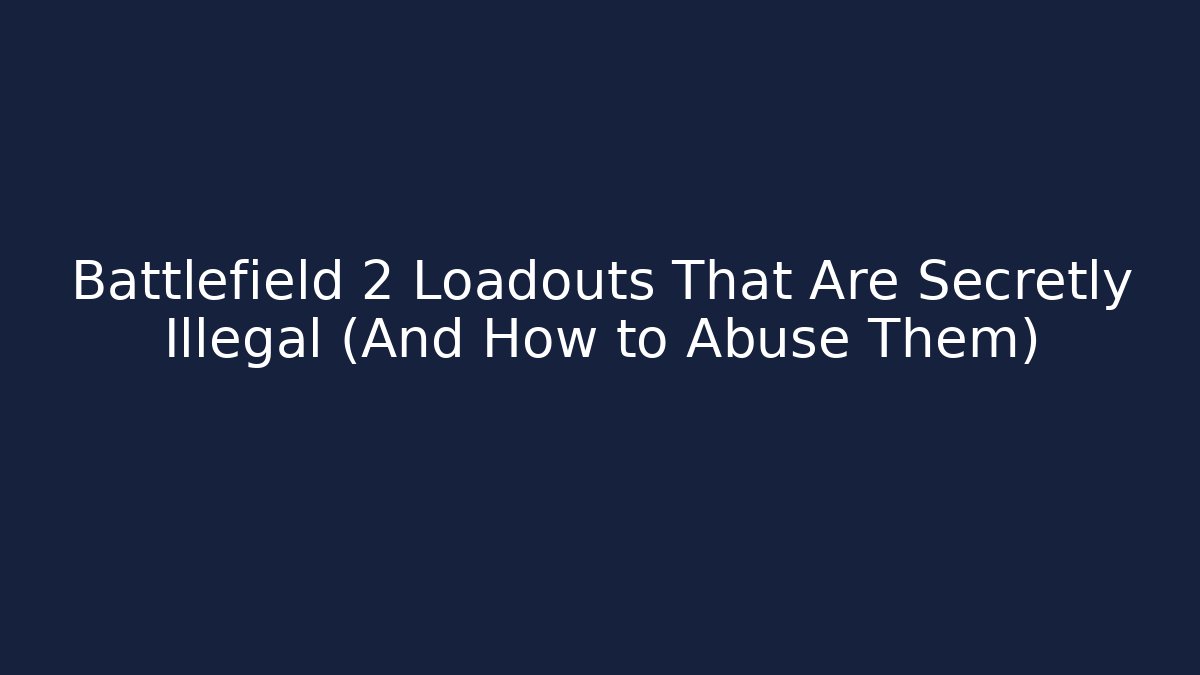 Battlefield 2 Loadouts That Are Secretly Illegal (And How to Abuse Them)