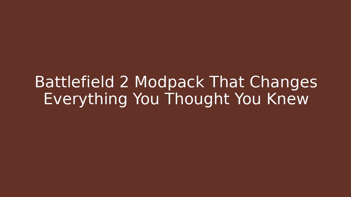 Battlefield 2 Modpack That Changes Everything You Thought You Knew