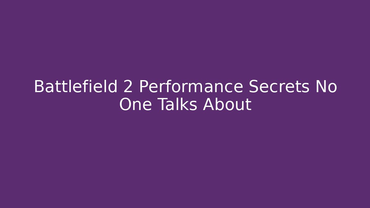 Battlefield 2 Performance Secrets No One Talks About