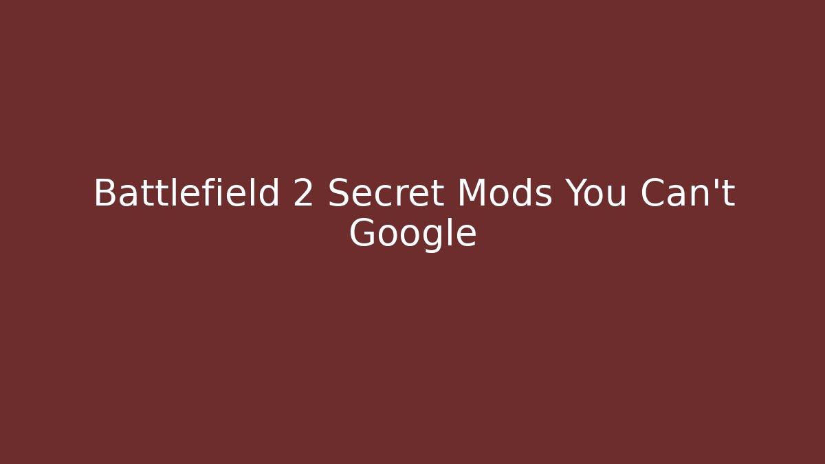 Battlefield 2 Secret Mods You Can't Google