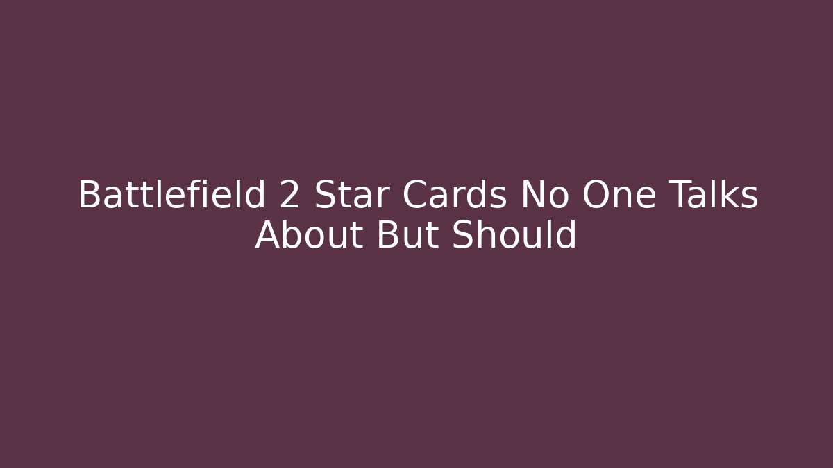 Battlefield 2 Star Cards No One Talks About But Should - Critter Realm