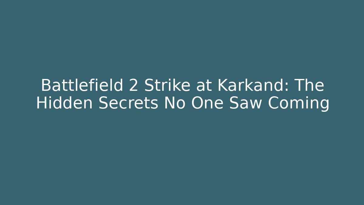Battlefield 2 Strike at Karkand: The Hidden Secrets No One Saw Coming - Critter Realm