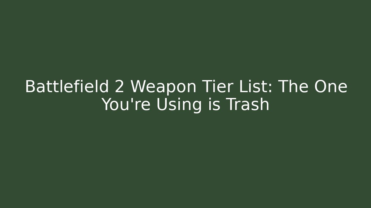 Battlefield 2 Weapon Tier List: The One You're Using is Trash
