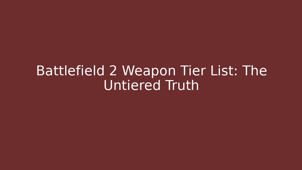 Battlefield 2 Weapon Tier List: The Untiered Truth