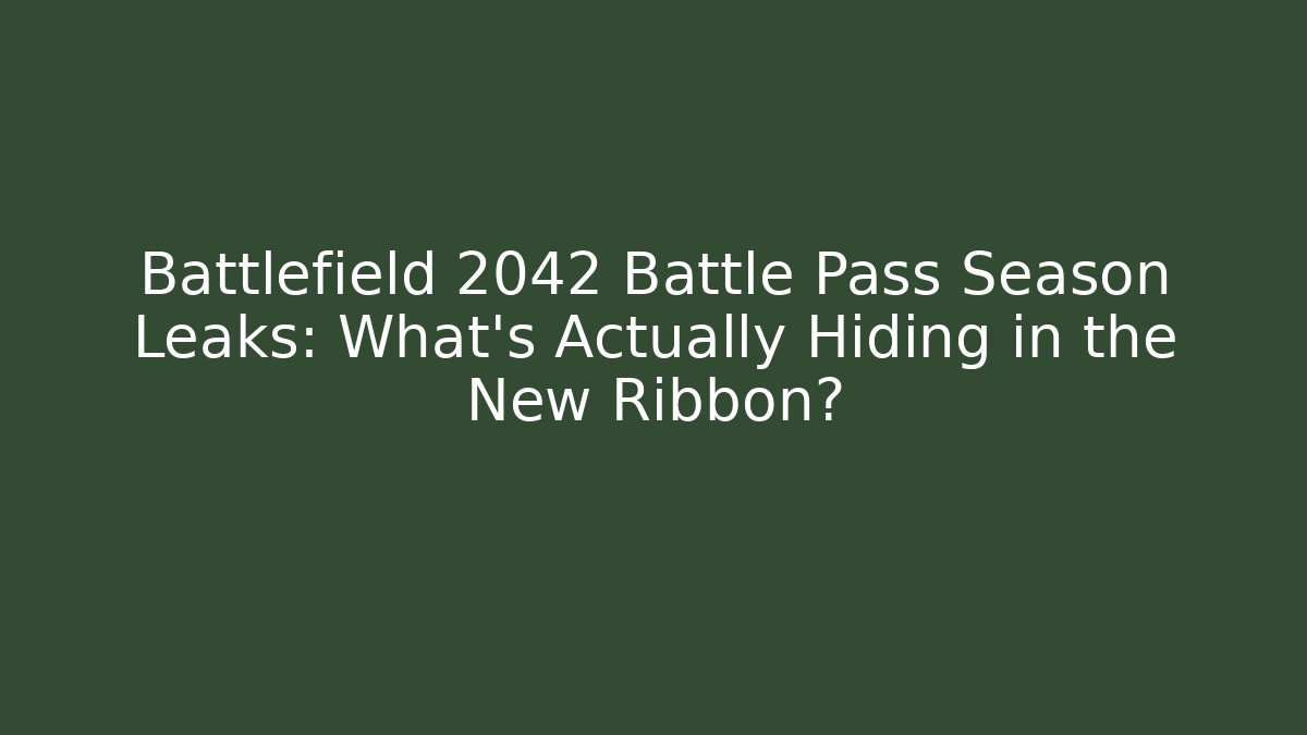 Battlefield 2042 Battle Pass Season Leaks: What’s Actually Hiding in the New Ribbon?