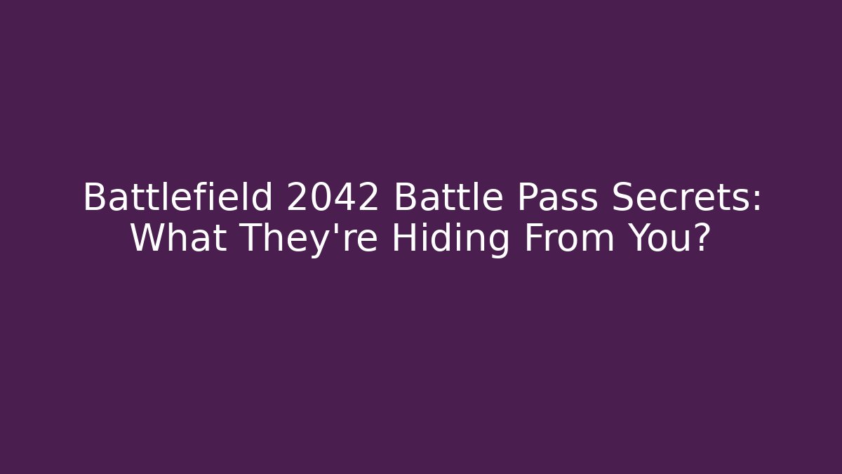 Battlefield 2042 Battle Pass Secrets: What They're Hiding From You?