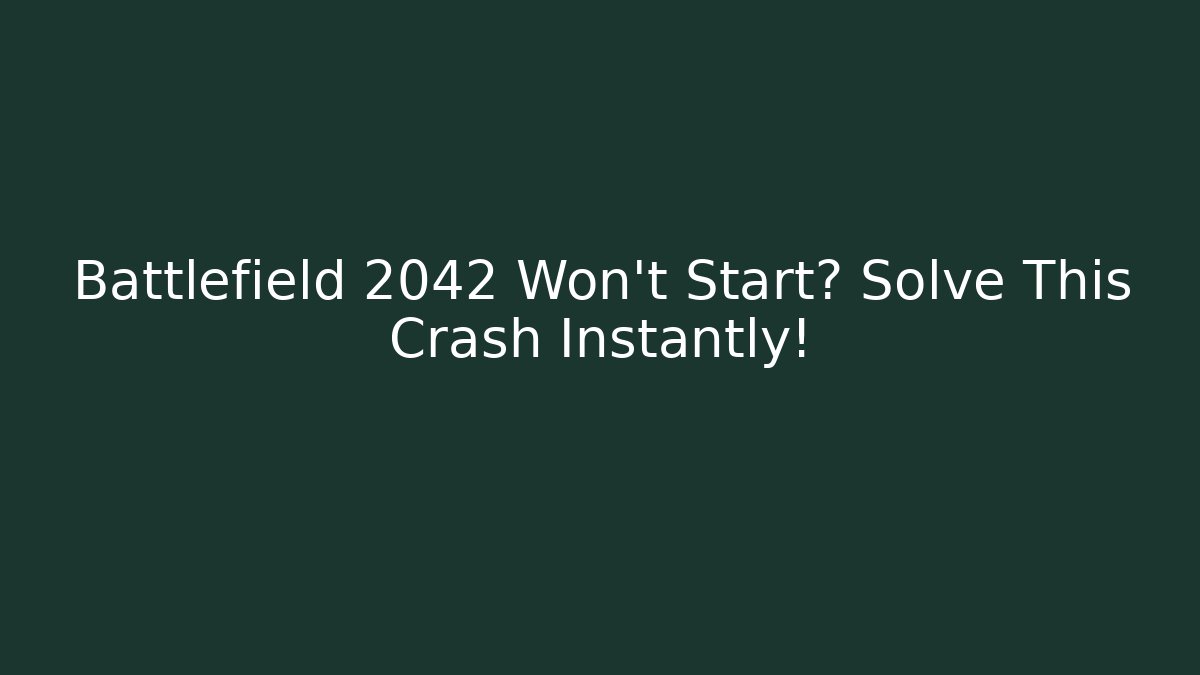 Battlefield 2042 Won’t Start? Solve This Crash Instantly!