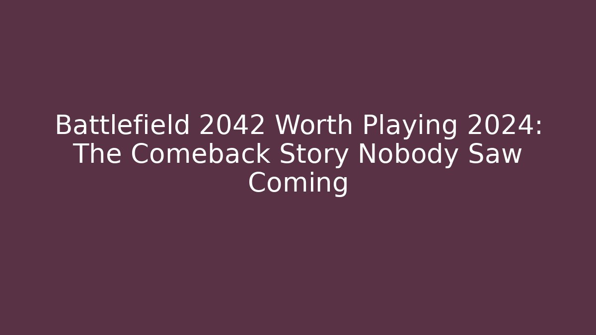 Battlefield 2042 Worth Playing 2024: The Comeback Story Nobody Saw Coming