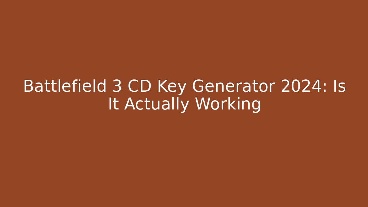 Battlefield 3 CD Key Generator 2024: Is It Actually Working - Critter Realm