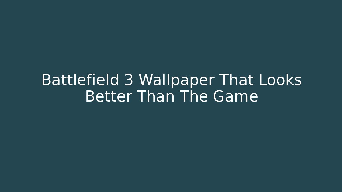 Battlefield 3 Wallpaper That Looks Better Than The Game