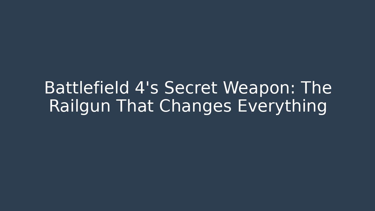 Battlefield 4's Secret Weapon: The Railgun That Changes Everything