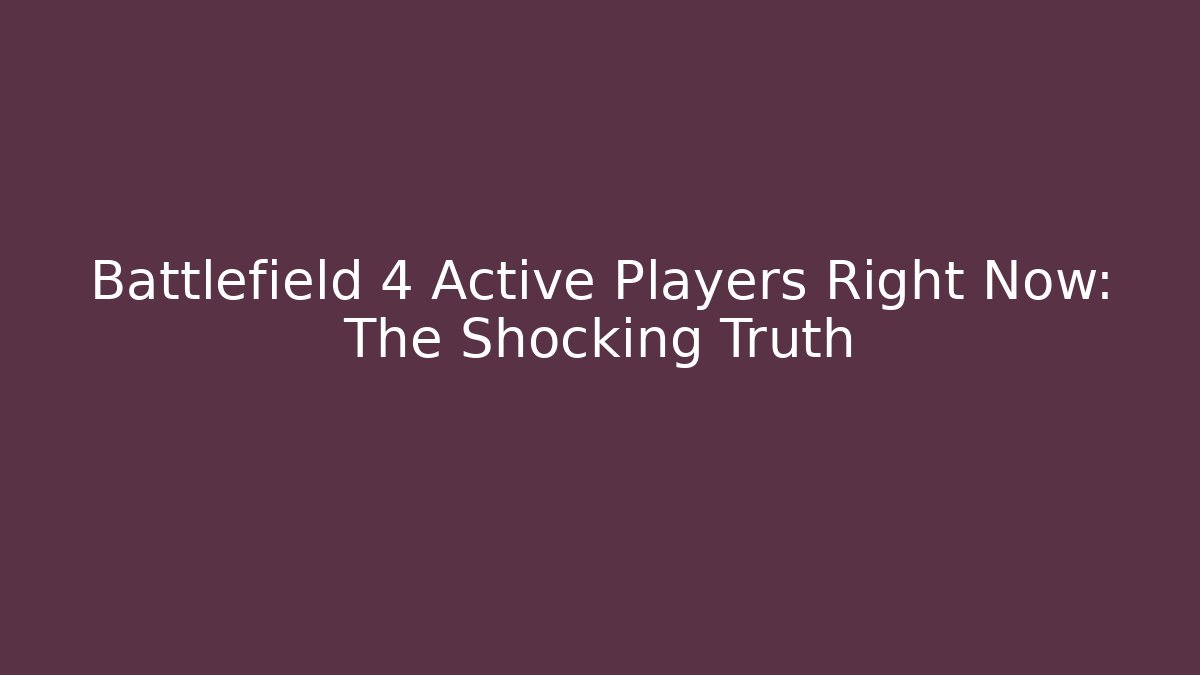 Battlefield 4 Active Players Right Now: The Shocking Truth - Critter Realm