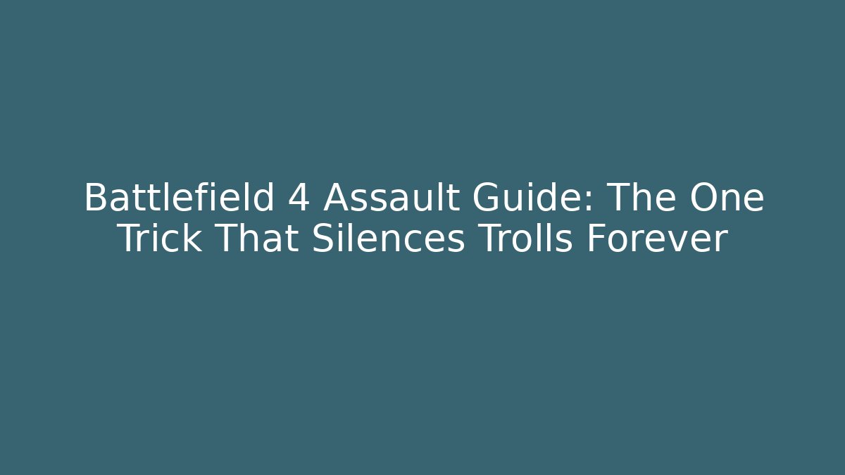 Battlefield 4 Assault Guide: The One Trick That Silences Trolls Forever