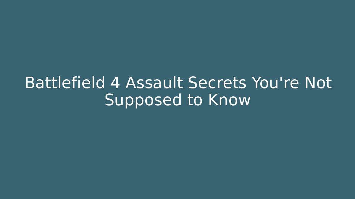 Battlefield 4 Assault Secrets You're Not Supposed to Know