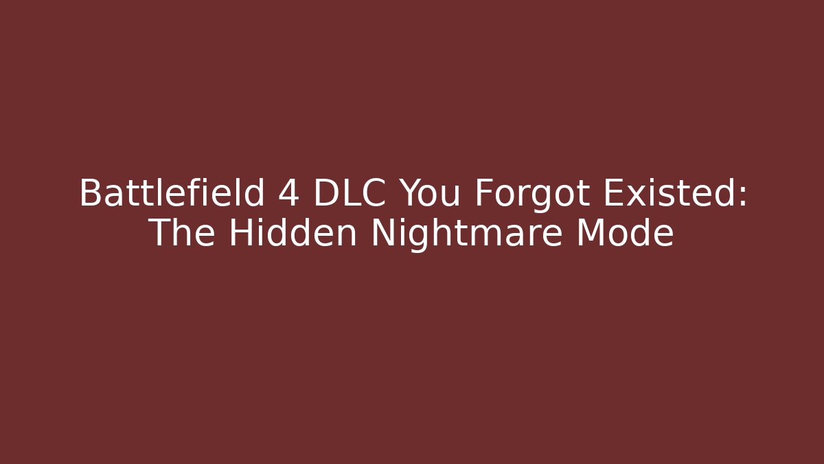 Battlefield 4 DLC You Forgot Existed: The Hidden Nightmare Mode