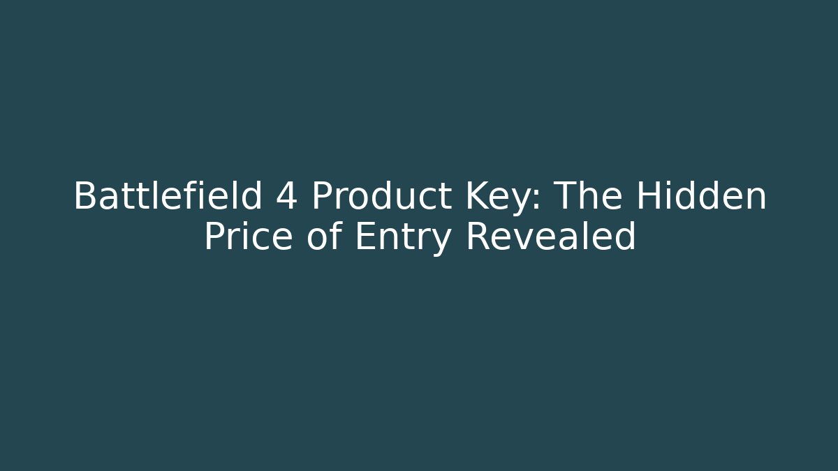 Battlefield 4 Product Key: The Hidden Price of Entry Revealed - Critter Realm