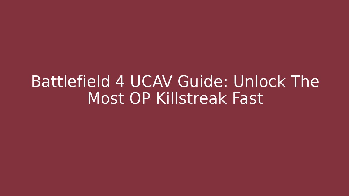 Battlefield 4 UCAV Guide: Unlock The Most OP Killstreak Fast