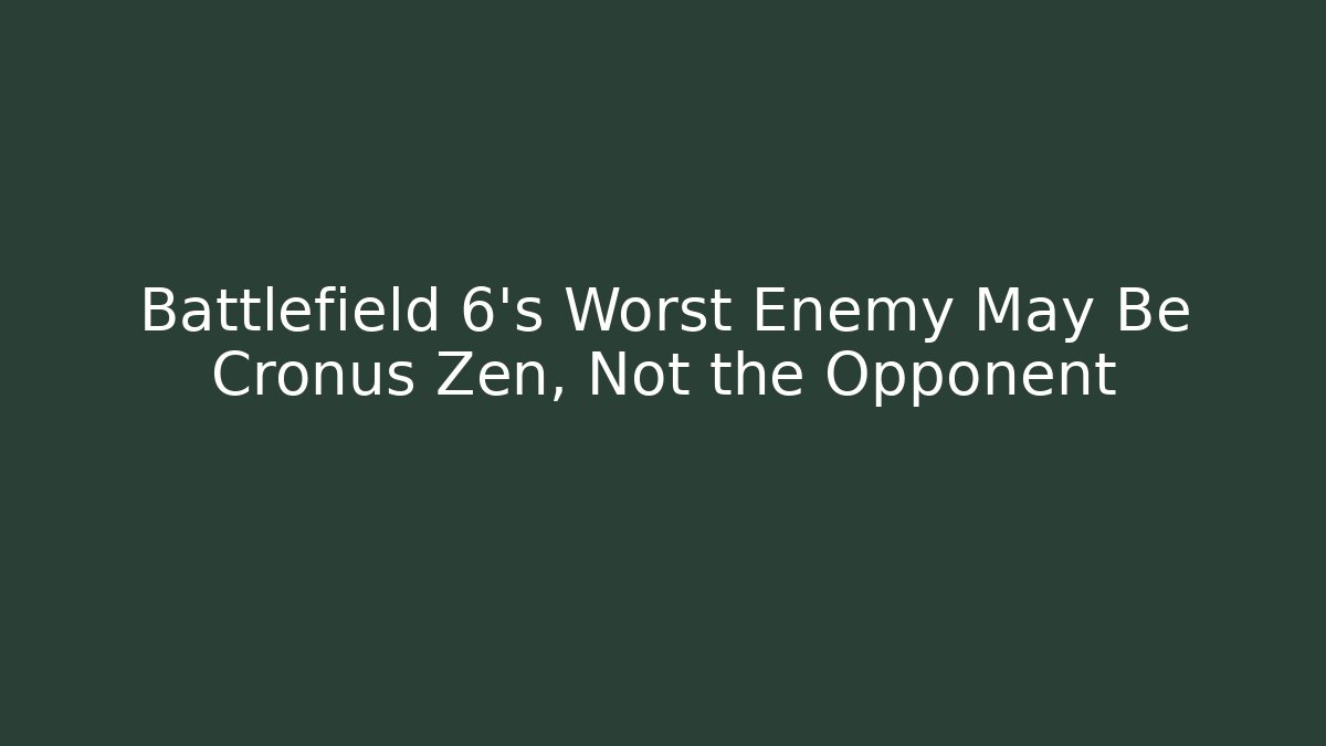 Battlefield 6's Worst Enemy May Be Cronus Zen, Not the Opponent