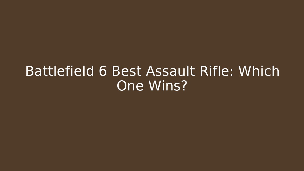 Battlefield 6 Best Assault Rifle: Which One Wins?
