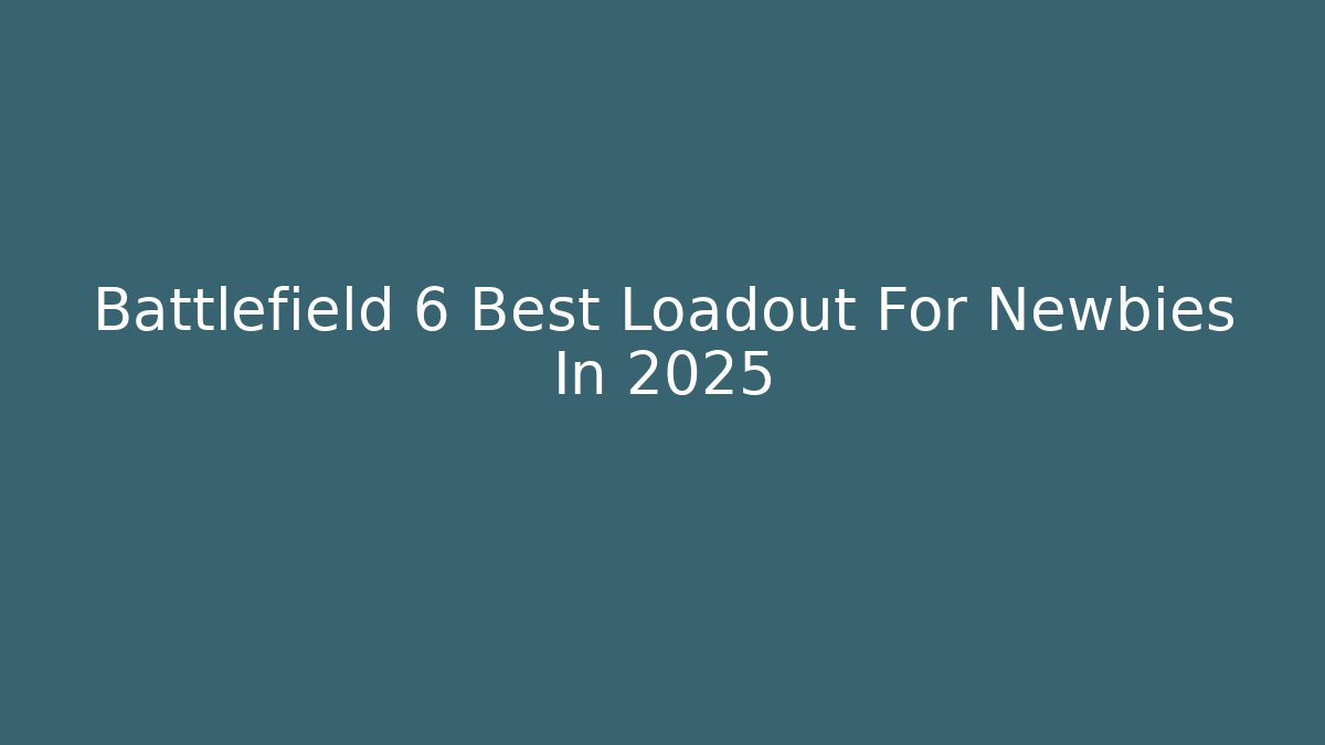 Battlefield 6 Best Loadout For Newbies In 2025