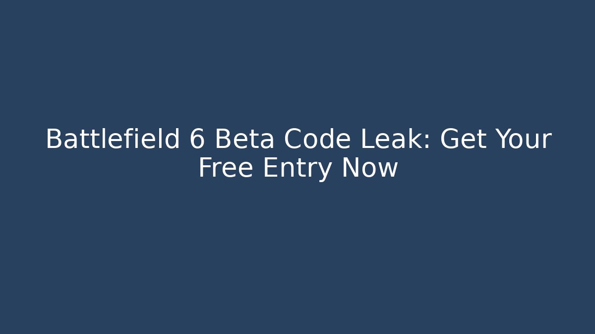 Battlefield 6 Beta Code Leak: Get Your Free Entry Now - Critter Realm