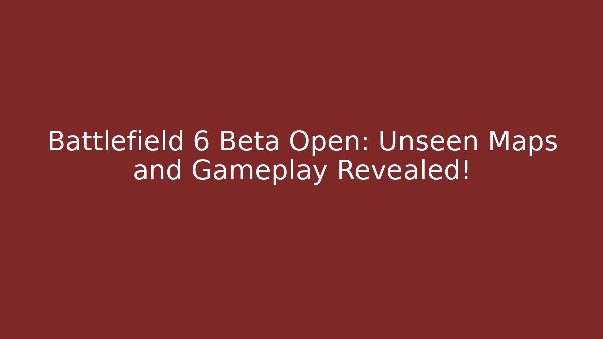 Battlefield 6 Beta Open: Unseen Maps and Gameplay Revealed!