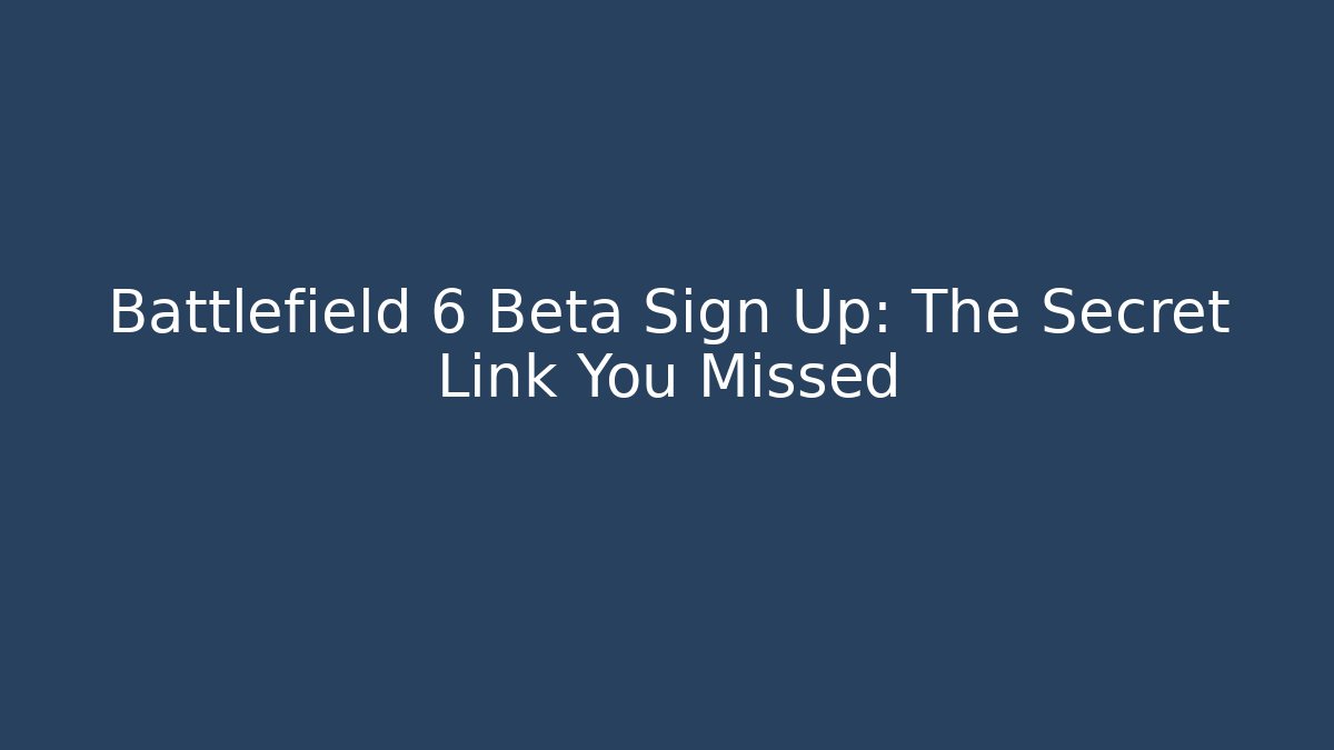 Battlefield 6 Beta Sign Up: The Secret Link You Missed