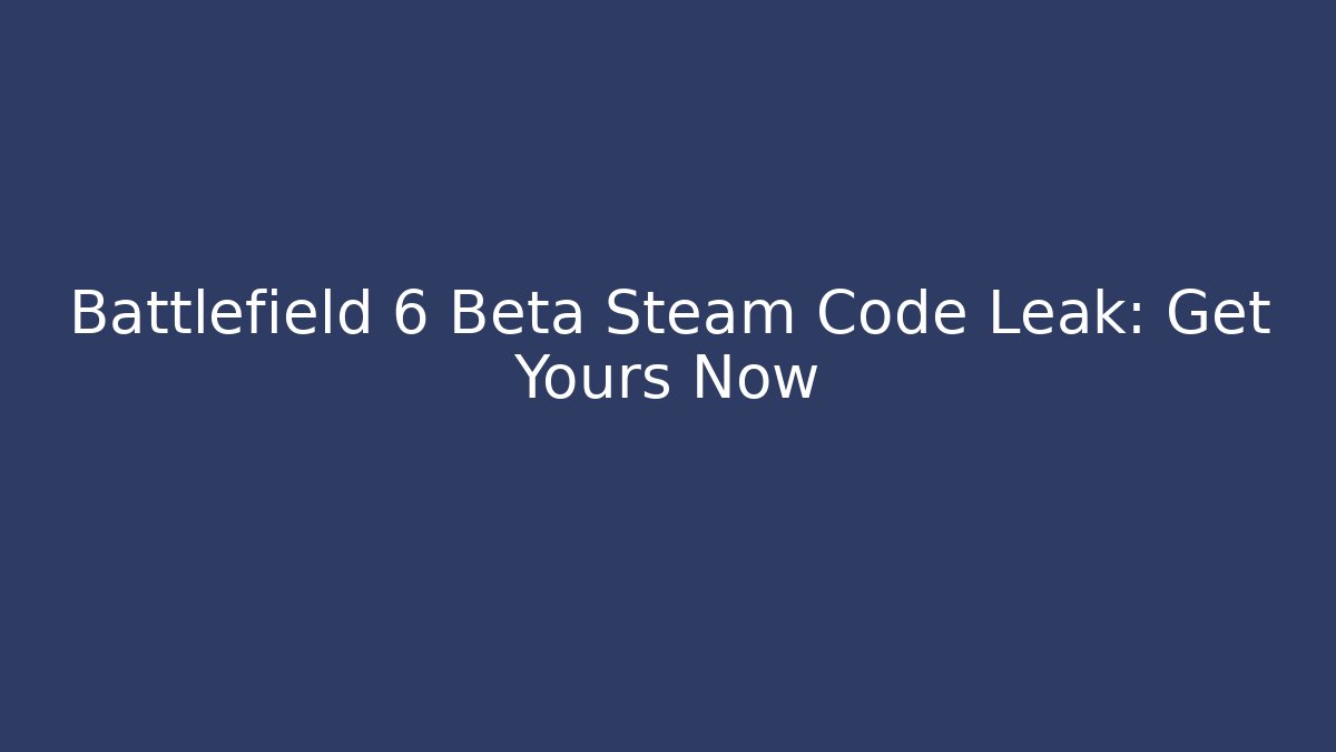 Battlefield 6 Beta Steam Code Leak: Get Yours Now