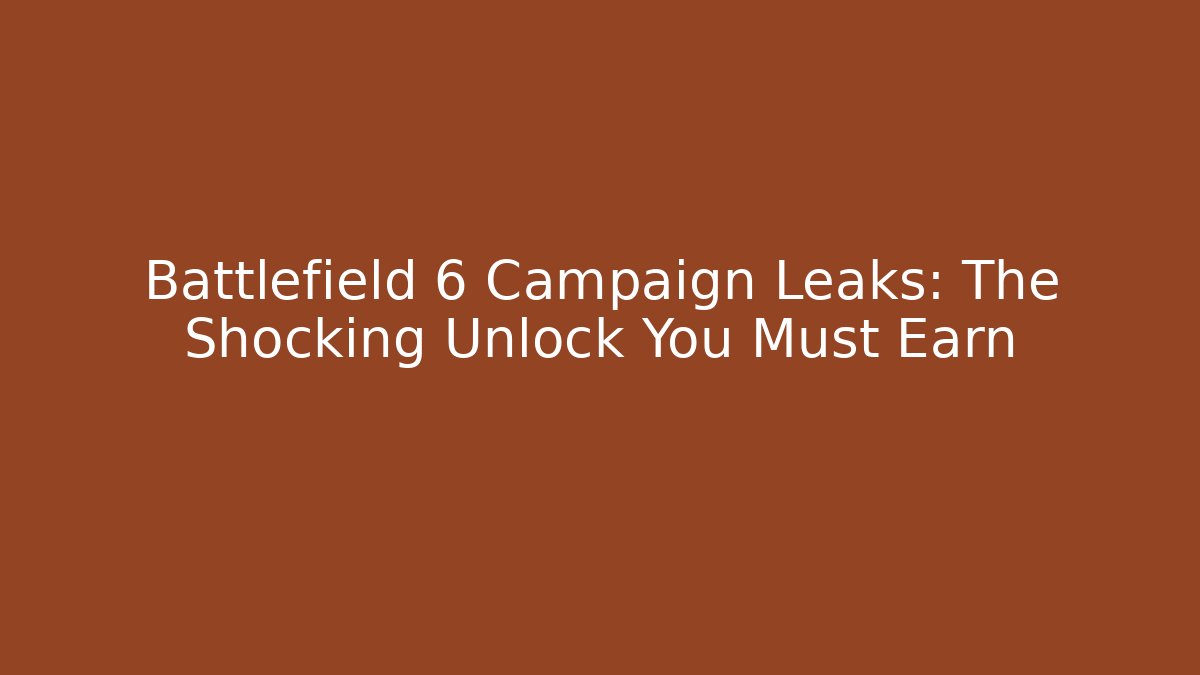 Battlefield 6 Campaign Leaks: The Shocking Unlock You Must Earn - Critter Realm