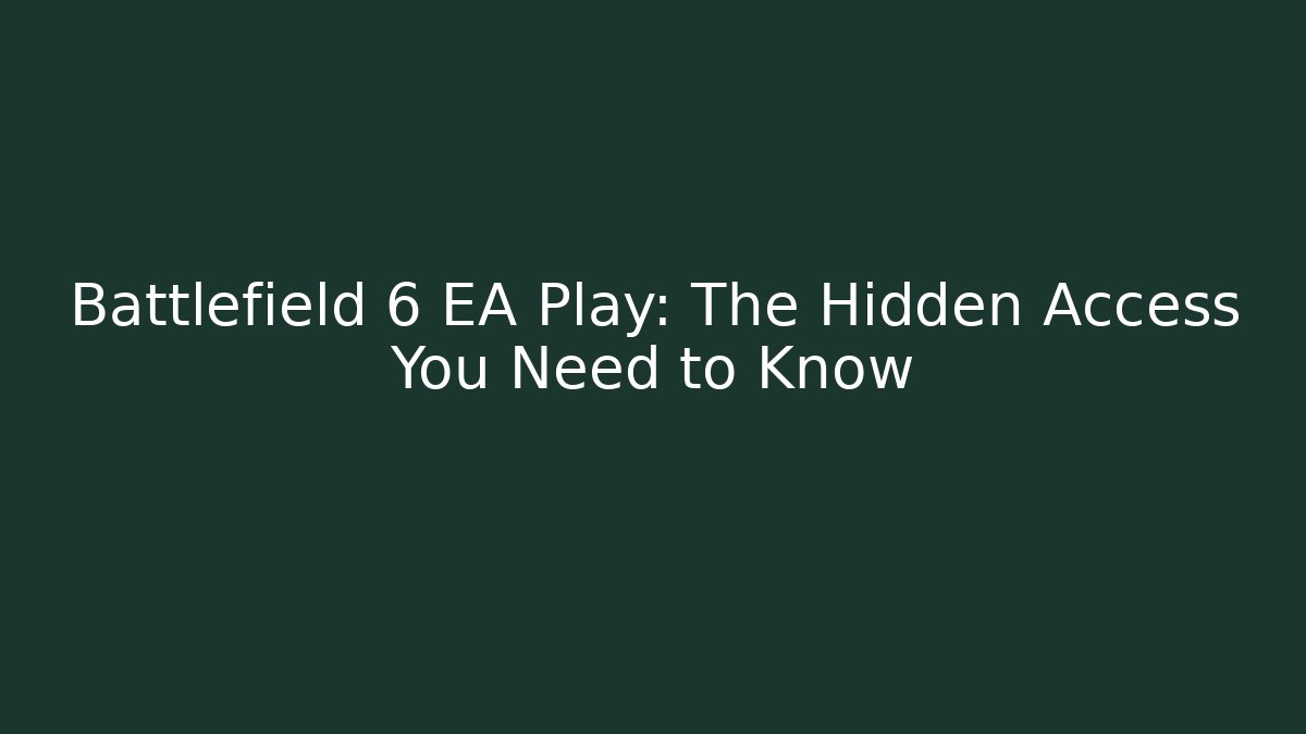 Battlefield 6 EA Play: The Hidden Access You Need to Know