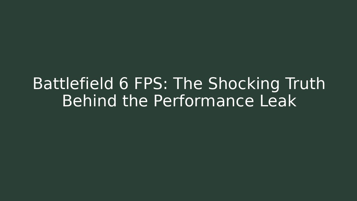 Battlefield 6 FPS: The Shocking Truth Behind the Performance Leak - Critter Realm