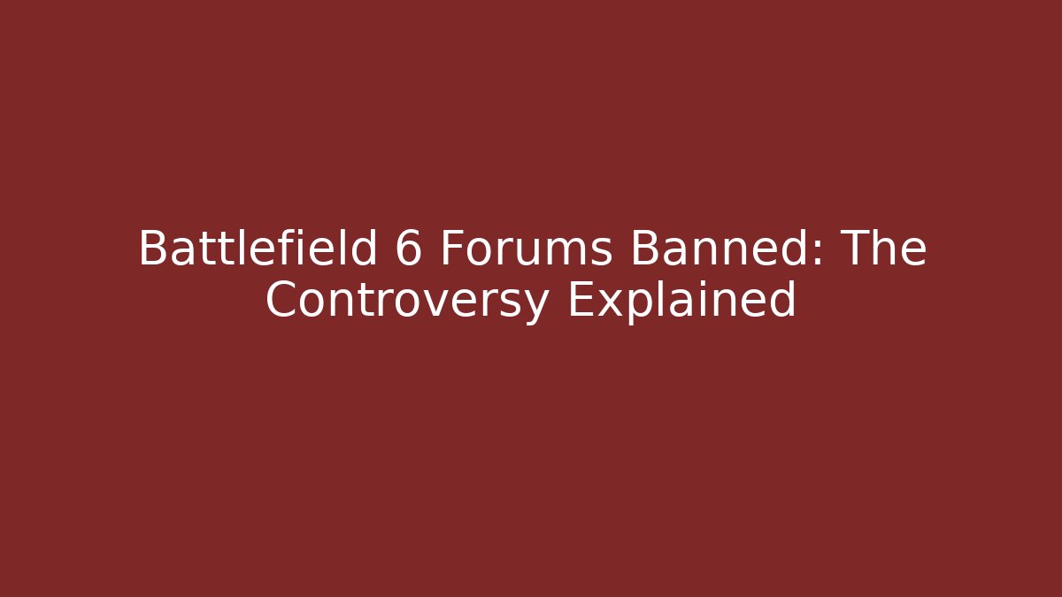Battlefield 6 Forums Banned: The Controversy Explained
