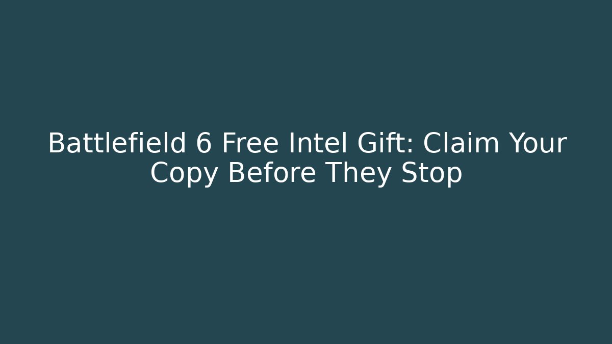 Battlefield 6 Free Intel Gift: Claim Your Copy Before They Stop