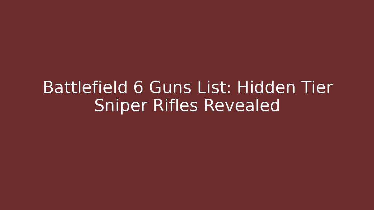 Battlefield 6 Guns List: Hidden Tier Sniper Rifles Revealed