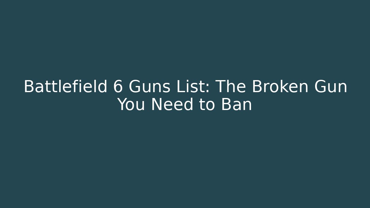 Battlefield 6 Guns List: The Broken Gun You Need to Ban