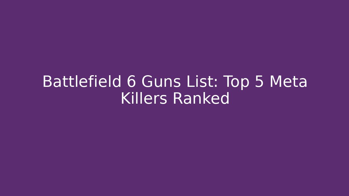 Battlefield 6 Guns List: Top 5 Meta Killers Ranked