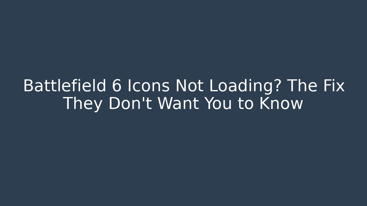 Battlefield 6 Icons Not Loading? The Fix They Don't Want You to Know
