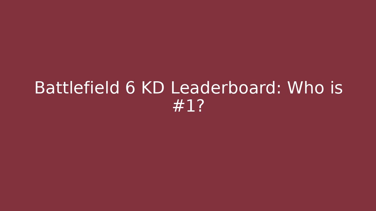Battlefield 6 KD Leaderboard: Who is #1?