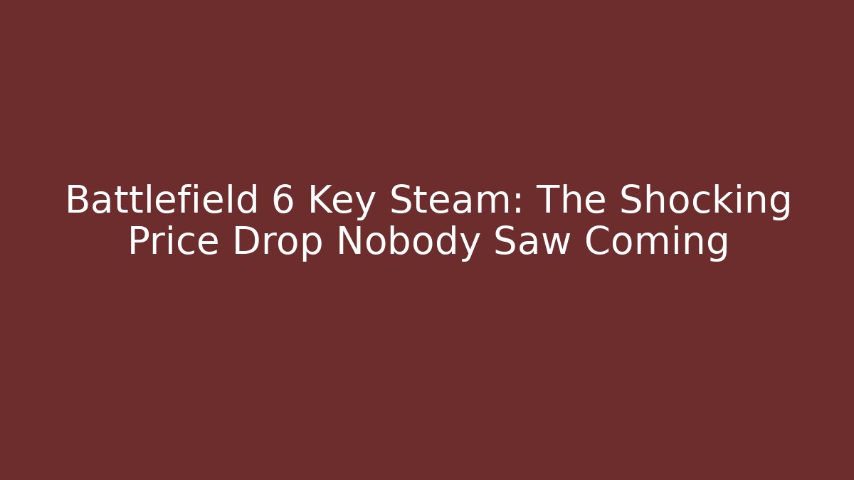 Battlefield 6 Key Steam: The Shocking Price Drop Nobody Saw Coming
