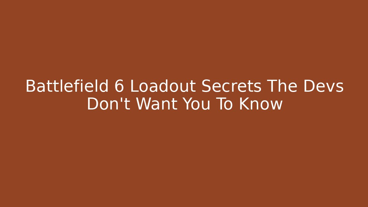 Battlefield 6 Loadout Secrets The Devs Don't Want You To Know