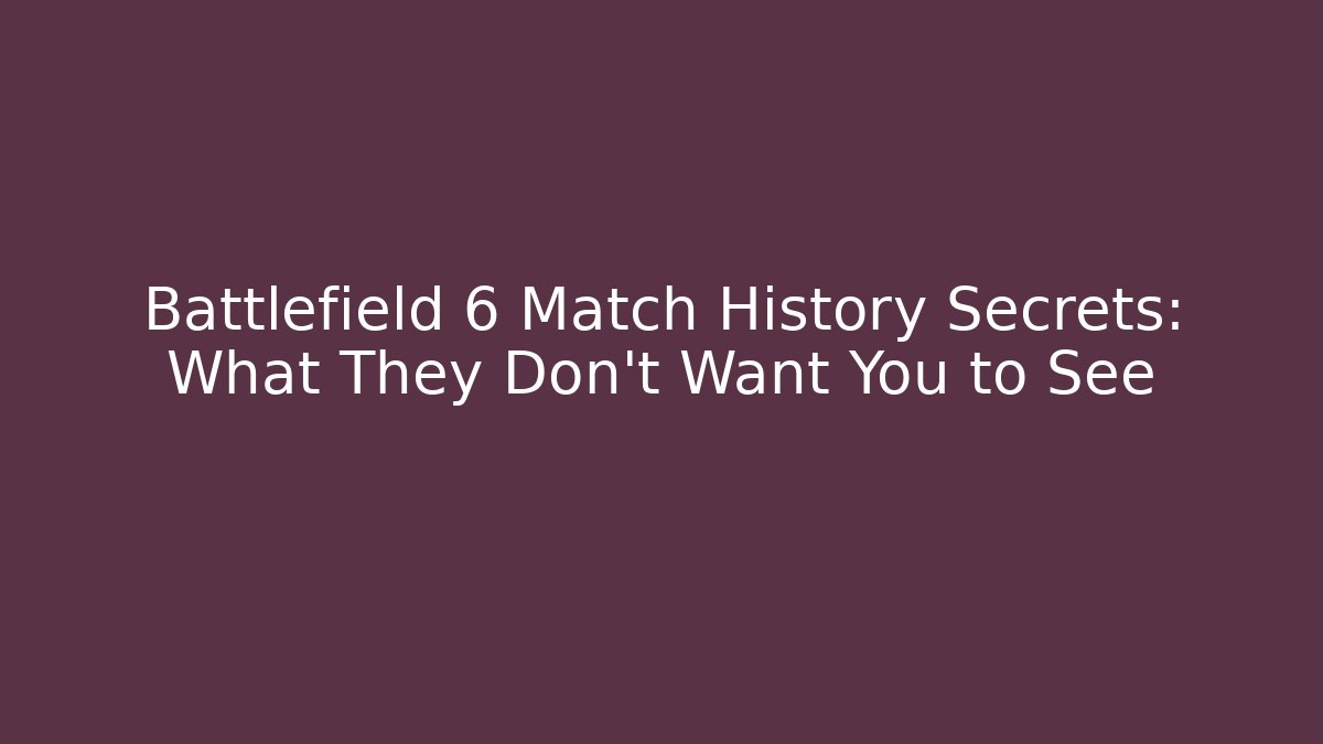 Battlefield 6 Match History Secrets: What They Don’t Want You to See