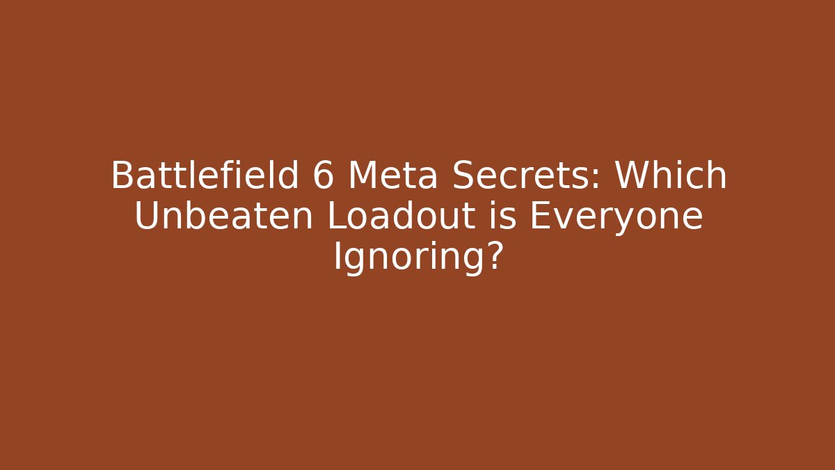 Battlefield 6 Meta Secrets: Which Unbeaten Loadout is Everyone Ignoring?
