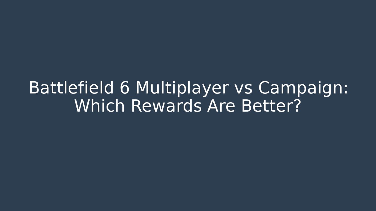 Battlefield 6 Multiplayer vs Campaign: Which Rewards Are Better?