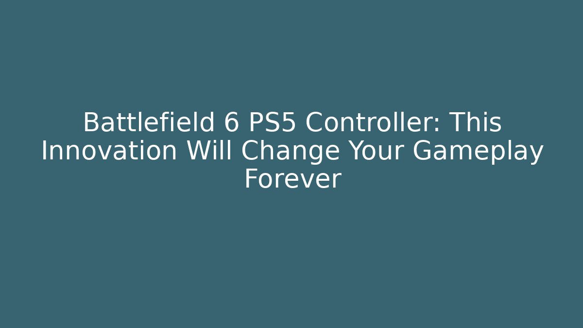 Battlefield 6 PS5 Controller: This Innovation Will Change Your Gameplay Forever